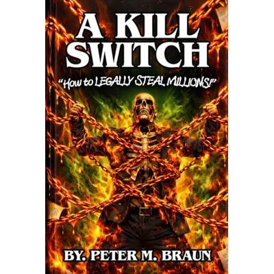 Braun A Kill Switch: "How To Legally Steal Millions! Braun A Kill Switch: "How To Legally Steal Millions!