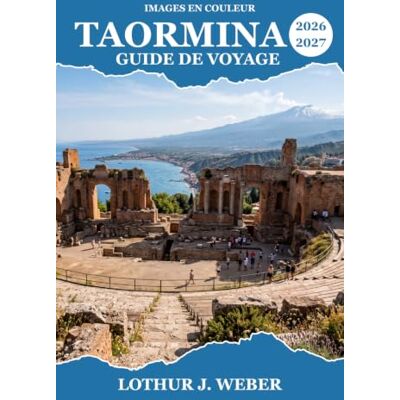 Weber Taormina Guide de voyage 2026-2027: Explorez l'Etna, le théâtre grec antique, les plages ioniennes et la cuisine sicilienne pour un itinéraire complet en Sicile Weber Taormina Guide de voyage 2026-2027: Explorez l'Etna, le théâtre grec antique, les plages ioniennes et la cuisine sicilienne pour un itinéraire complet en Sicile