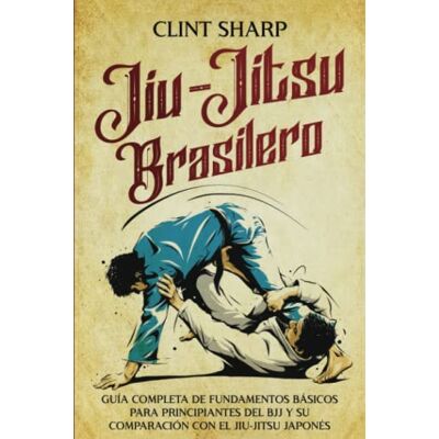 Sharp Jiu-jitsu brasilero: Guía completa de fundamentos básicos para principiantes del BJJ y su comparación con el jiu-jitsu japonés (Artes marciales mixtas) Sharp Jiu-jitsu brasilero: Guía completa de fundamentos básicos para principiantes del BJJ y su comparación con el jiu-jitsu japonés (Artes marciales mixtas)