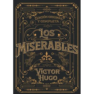 Víctor Hugo Los Miserables Edición original y completa: Edición de colección Víctor Hugo Los Miserables Edición original y completa: Edición de colección