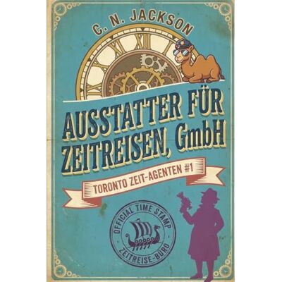 Jackson Ausstatter für Zeitreisen, GmbH: Ein historisches Zeitreiseabenteuer (Toronto Zeit-Agenten Serie) Jackson Ausstatter für Zeitreisen, GmbH: Ein historisches Zeitreiseabenteuer (Toronto Zeit-Agenten Serie)