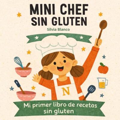 Blanco Mini Chef Sin Gluten: Cocina Guiada para que los Niños Cocinen Solos: 25 recetas guiadas, fáciles y divertidas para pequeños chefs con celiaquía o intolerancia al gluten Blanco Mini Chef Sin Gluten: Cocina Guiada para que los Niños Cocinen Solos: 25 recetas guiadas, fáciles y divertidas para pequeños chefs con celiaquía o intolerancia al gluten