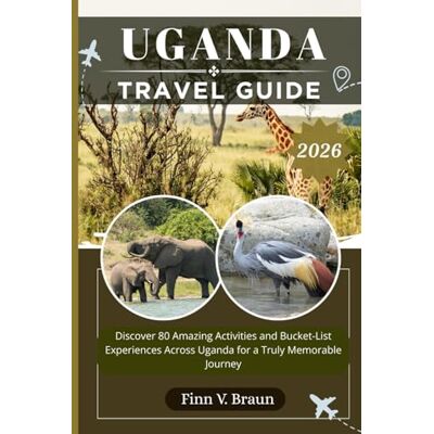 Braun UGANDA TRAVEL GUIDE: Discover 80 Amazing Activities and Bucket-List Experiences Across Uganda for a Truly Memorable Journey (Ritcher the explorer (ENG)) Braun UGANDA TRAVEL GUIDE: Discover 80 Amazing Activities and Bucket-List Experiences Across Uganda for a Truly Memorable Journey (Ritcher the explorer (ENG))