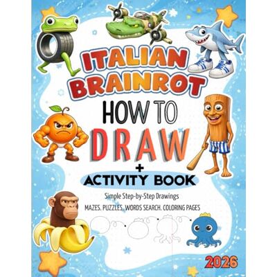 ART How To Draw Italian Brainrot & Activity Book: Simple Step-by-Step Drawings and Creative Activities ,Coloring Pages, Mazes, Puzzles.... and More ART How To Draw Italian Brainrot & Activity Book: Simple Step-by-Step Drawings and Creative Activities ,Coloring Pages, Mazes, Puzzles.... and More