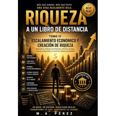 Milton Riqueza a un Libro de Distancia: Tomo IV: Escalamiento Económico y Creación de Riqueza Milton Riqueza a un Libro de Distancia: Tomo IV: Escalamiento Económico y Creación de Riqueza