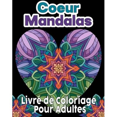 ART Coeur Mandalas Livre de Coloriage pour Adultes: 50 magnifiques motifs à colorier pour réduire le stress, la pleine conscience et la détente créative ART Coeur Mandalas Livre de Coloriage pour Adultes: 50 magnifiques motifs à colorier pour réduire le stress, la pleine conscience et la détente créative