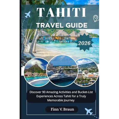Braun TAHITI TRAVEL GUIDE: Discover 90 Amazing Activities and Bucket-List Experiences Across Tahiti for a Truly Memorable Journey (Ritcher the explorer (ENG)) Braun TAHITI TRAVEL GUIDE: Discover 90 Amazing Activities and Bucket-List Experiences Across Tahiti for a Truly Memorable Journey (Ritcher the explorer (ENG))