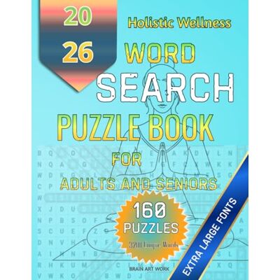 ART Holistic Wellness Word Search for Adults and Seniors: 160 Puzzles 40 Topics Unwind, De-Stress, and Restore Your Calm ART Holistic Wellness Word Search for Adults and Seniors: 160 Puzzles 40 Topics Unwind, De-Stress, and Restore Your Calm