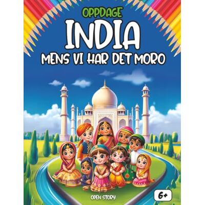 Open Story Oppdage India mens vi har det moro: En fascinerende og lærerik reise gjennom Indias historie, kultur, tradisjoner og landskap – for nysgjerrige barn Open Story Oppdage India mens vi har det moro: En fascinerende og lærerik reise gjennom Indias historie, kultur, tradisjoner og landskap – for nysgjerrige barn