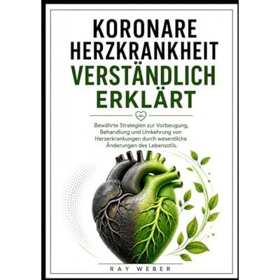 Weber Koronare Herzkrankheit verständlich erklärt: Bewährte Strategien zur Vorbeugung, Behandlung und Umkehrung von Herzerkrankungen durch wesentliche ... dein Herz. Schütze dein Herz. Lebe länger.) Weber Koronare Herzkrankheit verständlich erklärt: Bewährte Strategien zur Vorbeugung, Behandlung und Umkehrung von Herzerkrankungen durch wesentliche ... dein Herz. Schütze dein Herz. Lebe länger.)