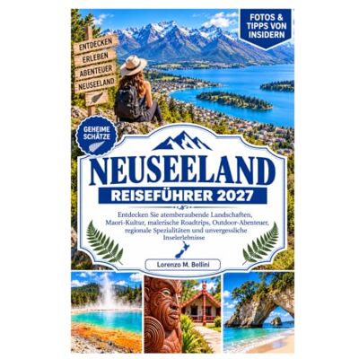 Bellini NEUSEELAND REISEFÜHRER 2027: Entdecken Sie atemberaubende Landschaften, die Kultur der Māori, malerische Autoreisen, Outdoor-Abenteuer, lokale Spezialitäten und unvergessliche Inselerlebnisse. Bellini NEUSEELAND REISEFÜHRER 2027: Entdecken Sie atemberaubende Landschaften, die Kultur der Māori, malerische Autoreisen, Outdoor-Abenteuer, lokale Spezialitäten und unvergessliche Inselerlebnisse.