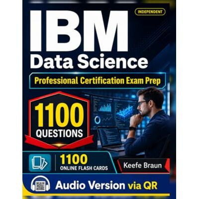 Braun Independent IBM Data Science Professional Certification Exam Prep: 1100 Practice Questions with Expert Rationales Braun Independent IBM Data Science Professional Certification Exam Prep: 1100 Practice Questions with Expert Rationales