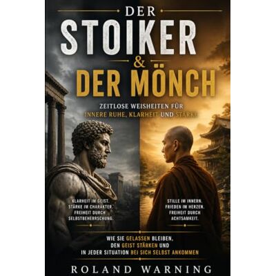 Roland DER STOIKER & DER MÖNCH: Stille, Einfachheit und innere Klarheit in einer lauten Welt (Die Stoische Lebenskunst) Roland DER STOIKER & DER MÖNCH: Stille, Einfachheit und innere Klarheit in einer lauten Welt (Die Stoische Lebenskunst)