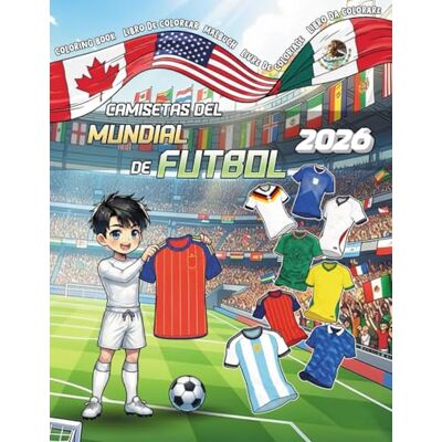 ART Camisetas del Mundial de Fútbol 2026: Libro para colorear las equipaciones de las selecciones nacionales – Actividad infantil y regalo ideal para aficionados al deporte ART Camisetas del Mundial de Fútbol 2026: Libro para colorear las equipaciones de las selecciones nacionales – Actividad infantil y regalo ideal para aficionados al deporte