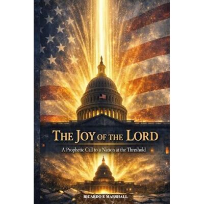 Marshall THE JOY OF THE LORD: A Prophetic Call to a Nation at the Threshold Marshall THE JOY OF THE LORD: A Prophetic Call to a Nation at the Threshold