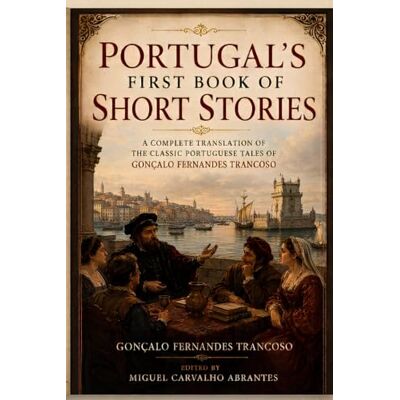 Fernandes Portugal's First Book of Short Stories: A Complete Translation of the Classic Portuguese Tales of (Myths, Legends and Stories from Portugal) Fernandes Portugal's First Book of Short Stories: A Complete Translation of the Classic Portuguese Tales of (Myths, Legends and Stories from Portugal)