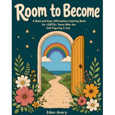 Avery Room to Become: A Bold and Easy Affirmation Coloring Book for LGBTQ+ Teens Who Are Still Figuring It Out Avery Room to Become: A Bold and Easy Affirmation Coloring Book for LGBTQ+ Teens Who Are Still Figuring It Out