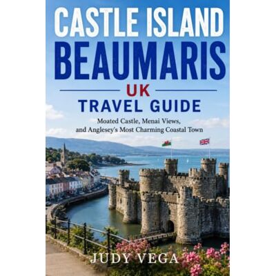 Vega+ CASTLE ISLAND BEAUMARIS UK TRAVEL GUIDE: Moated Castle, Menai Views, and Anglesey's Most Charming Coastal Town Vega+ CASTLE ISLAND BEAUMARIS UK TRAVEL GUIDE: Moated Castle, Menai Views, and Anglesey's Most Charming Coastal Town