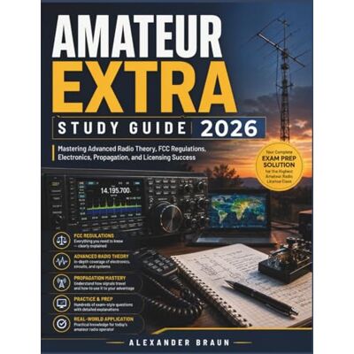 Braun AMATEUR EXTRA STUDY GUIDE 2026: Mastering Advanced Radio Theory, FCC Regulations, Electronics, Propagation, and Licensing Success Braun AMATEUR EXTRA STUDY GUIDE 2026: Mastering Advanced Radio Theory, FCC Regulations, Electronics, Propagation, and Licensing Success