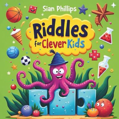 Philips Riddles for Clever Kids: Fun Brain Teasers for Ages 5–8: 240 Fun Riddles to Build Problem-Solving, Critical Thinking, Educational and Early Learning Skills for Kids Philips Riddles for Clever Kids: Fun Brain Teasers for Ages 5–8: 240 Fun Riddles to Build Problem-Solving, Critical Thinking, Educational and Early Learning Skills for Kids