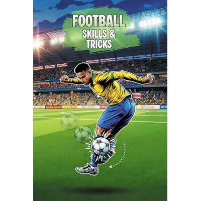 ART Football Skills and Tricks: 20 Essential Moves to Master the Pitch: A Step-by-Step Handbook with History, Legends, and Pro Coaching Tips ART Football Skills and Tricks: 20 Essential Moves to Master the Pitch: A Step-by-Step Handbook with History, Legends, and Pro Coaching Tips