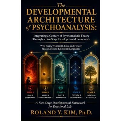 Roland The Developmental Architecture of Psychoanalysis: Integrating a Century of Psychoanalytic Theory Through a Five-Stage Developmental Framework: Why ... Fonagy Speak Different Emotional Languages Roland The Developmental Architecture of Psychoanalysis: Integrating a Century of Psychoanalytic Theory Through a Five-Stage Developmental Framework: Why ... Fonagy Speak Different Emotional Languages