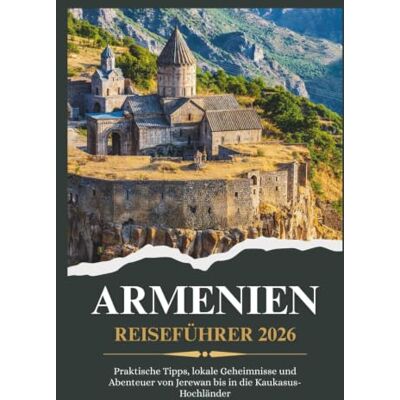 Weber ARMENIEN REISEFÜHRER 2026 Praktische Tipps, lokale Geheimnisse und Abenteuer von Jerewan bis in die Kaukasus-Hochländer Weber ARMENIEN REISEFÜHRER 2026 Praktische Tipps, lokale Geheimnisse und Abenteuer von Jerewan bis in die Kaukasus-Hochländer
