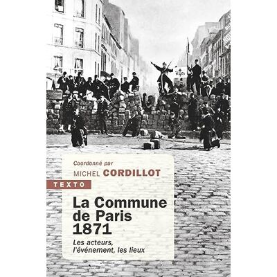 TALLANDIER La commune de Paris 1871: Les acteurs, l'évènement, les lieux TALLANDIER La commune de Paris 1871: Les acteurs, l'évènement, les lieux