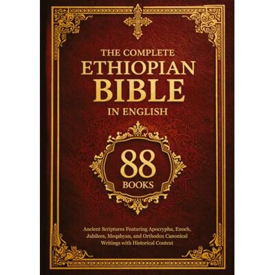 Anonymous The Complete Ethiopian Bible in English 88 Books: Ancient Scriptures Featuring Apocrypha, Enoch, Jubilees, Meqabyan, and Orthodox Canonical Writings with Historical Context Anonymous The Complete Ethiopian Bible in English 88 Books: Ancient Scriptures Featuring Apocrypha, Enoch, Jubilees, Meqabyan, and Orthodox Canonical Writings with Historical Context