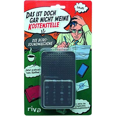 RIVA Das ist doch gar nicht meine Kostenstelle die Bürosoundmaschine RIVA Das ist doch gar nicht meine Kostenstelle die Bürosoundmaschine