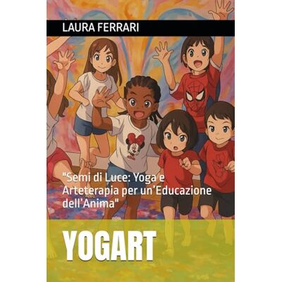 Acer YOGART: "Semi di Luce: Yoga e Arteterapia per un’Educazione dell’Anima Acer YOGART: "Semi di Luce: Yoga e Arteterapia per un’Educazione dell’Anima