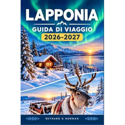 Norman LAPPONIA GUIDA DI VIAGGIO 2026-2027: A caccia di aurore boreali, sentieri di renne e natura selvaggia artica. Norman LAPPONIA GUIDA DI VIAGGIO 2026-2027: A caccia di aurore boreali, sentieri di renne e natura selvaggia artica.