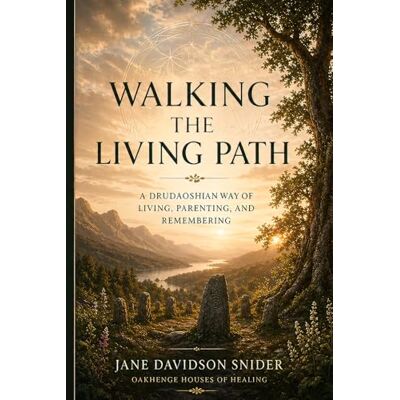 Jane Walking the Living Path: A Drudaoshan Way of Living, Parenting, and Remembering Jane Walking the Living Path: A Drudaoshan Way of Living, Parenting, and Remembering