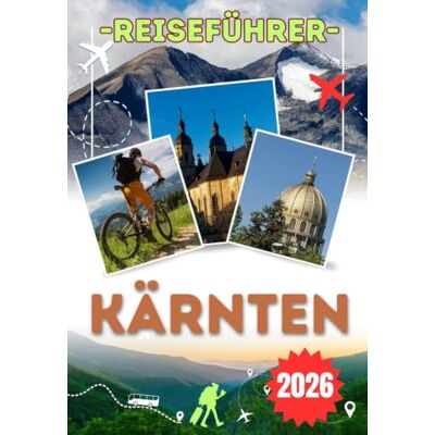Jane KÄRNTEN REISEFÜHRER 2026: Der Ultimative Reiseführer für Kärnten für Erstbesucher – mit den Highlights von Klagenfurt, Villach, Velden, dem ... und der Großglockner-Hochalpenstraße Jane KÄRNTEN REISEFÜHRER 2026: Der Ultimative Reiseführer für Kärnten für Erstbesucher – mit den Highlights von Klagenfurt, Villach, Velden, dem ... und der Großglockner-Hochalpenstraße