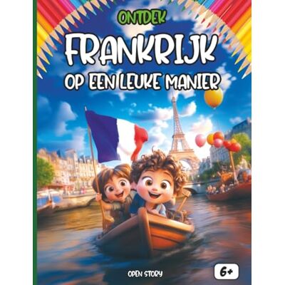 Open Story Ontdek Frankrijk op een leuke manier: Een educatief en leuk ontdekkingsboek voor kinderen over Frankrijk met quizzen, activiteiten en kleurplaten Open Story Ontdek Frankrijk op een leuke manier: Een educatief en leuk ontdekkingsboek voor kinderen over Frankrijk met quizzen, activiteiten en kleurplaten