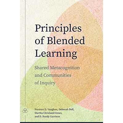 Norman Principles of Blended Learning: Shared Metacognition and Communities of Inquiry (Issues in Distance Education) Norman Principles of Blended Learning: Shared Metacognition and Communities of Inquiry (Issues in Distance Education)