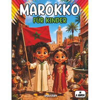 OPEN STORY Marokko für Kinder: Sahara, Atlas, Souks & Kasbahs – Wissen, Ausmalbilder & Rätsel für Kinder ab 6 Jahren OPEN STORY Marokko für Kinder: Sahara, Atlas, Souks & Kasbahs – Wissen, Ausmalbilder & Rätsel für Kinder ab 6 Jahren