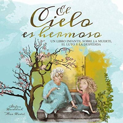 Waidelich, Stefan El cielo es hermoso: Un libro infantil sobre la muerte, el luto y la despedida Waidelich, Stefan El cielo es hermoso: Un libro infantil sobre la muerte, el luto y la despedida