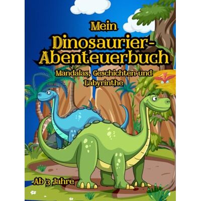 Roland Mein Dinosaurier Abenteuerbuch: Mandala, Geschichten und Labyrinthe Roland Mein Dinosaurier Abenteuerbuch: Mandala, Geschichten und Labyrinthe