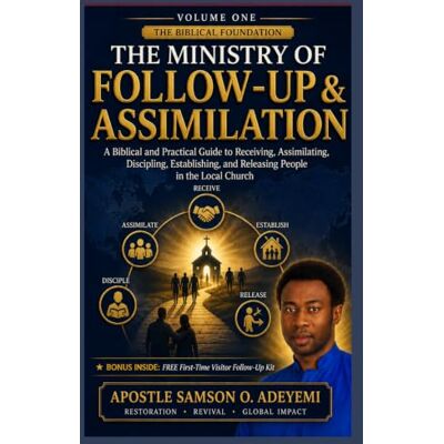 Samson THE MINISTRY OF FOLLOW-UP & ASSIMILATION: VOLUME ONE — THE BIBLICAL FOUNDATION: A Biblical and Practical Guide to Receiving, Assimilating, Discipling, ... and Releasing People in the Local Church Samson THE MINISTRY OF FOLLOW-UP & ASSIMILATION: VOLUME ONE — THE BIBLICAL FOUNDATION: A Biblical and Practical Guide to Receiving, Assimilating, Discipling, ... and Releasing People in the Local Church
