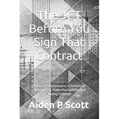 Scott The JCT Before You Sign That Contract: A Practical Subcontractor’s Checklist for Spotting Risk, Protecting Cashflow, and Staying in Control (The “Before You Sign” Series) Scott The JCT Before You Sign That Contract: A Practical Subcontractor’s Checklist for Spotting Risk, Protecting Cashflow, and Staying in Control (The “Before You Sign” Series)