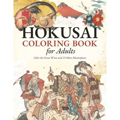 Hokusai Coloring Book for Adults: Ukiyo-e Masterpieces & Japanese Art for Relaxation: Color the Great Wave and 23 More Japanese Masterpieces Includes Art History & Coloring Guide Hokusai Coloring Book for Adults: Ukiyo-e Masterpieces & Japanese Art for Relaxation: Color the Great Wave and 23 More Japanese Masterpieces Includes Art History & Coloring Guide