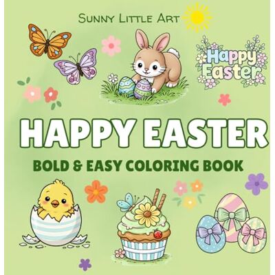 Happy Easter Coloring Book for Kids: Bold and Easy Coloring Book with Bunnies, Chicks, Eggs and Spring Animals. 45 Bold and Simple Designs for Kids. (Sunny Little Art Bold & Easy Coloring Books) Happy Easter Coloring Book for Kids: Bold and Easy Coloring Book with Bunnies, Chicks, Eggs and Spring Animals. 45 Bold and Simple Designs for Kids. (Sunny Little Art Bold & Easy Coloring Books)