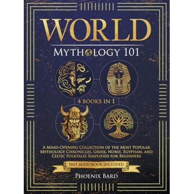 Phoenix World Mythology 101: A Mind-Opening Collection of the Most Popular Mythology Chronicles. Greek, Norse, Egyptian, and Celtic Folktales Simplified for Beginners (Myth Magic) Phoenix World Mythology 101: A Mind-Opening Collection of the Most Popular Mythology Chronicles. Greek, Norse, Egyptian, and Celtic Folktales Simplified for Beginners (Myth Magic)