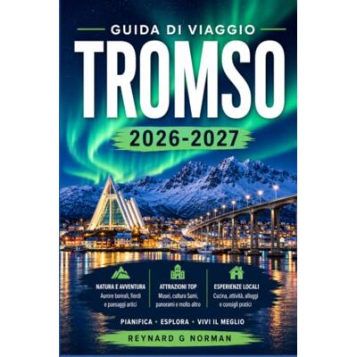 Norman TROMSO GUIDA DI VIAGGIO 2026-2027: Musei, montagne e cieli notturni nella città più settentrionale della Norvegia Norman TROMSO GUIDA DI VIAGGIO 2026-2027: Musei, montagne e cieli notturni nella città più settentrionale della Norvegia