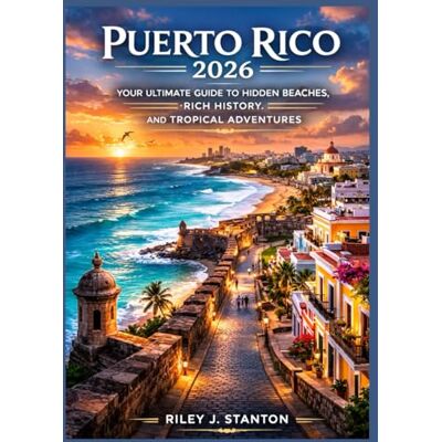 Stanton PUERTO RICO 2026: YOUR ULTIMATE GUIDE TO HIDDEN BEACHES, RICH HISTORY, AND TROPICAL ADVENTURES Stanton PUERTO RICO 2026: YOUR ULTIMATE GUIDE TO HIDDEN BEACHES, RICH HISTORY, AND TROPICAL ADVENTURES