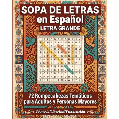 Phoenix 72 Sopa de Letras en Español Letra Grande: : Rompecabezas Temáticos para Adultos y Personas Mayores con Vocabulario Cotidiano Phoenix 72 Sopa de Letras en Español Letra Grande: : Rompecabezas Temáticos para Adultos y Personas Mayores con Vocabulario Cotidiano