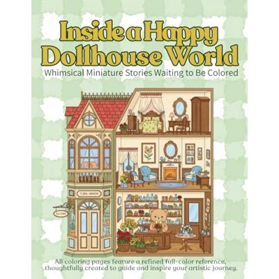 ART Inside a Happy Dollhouse World: Whimsical Miniature Stories Waiting to Be Colored (adult coloring book for women) ART Inside a Happy Dollhouse World: Whimsical Miniature Stories Waiting to Be Colored (adult coloring book for women)