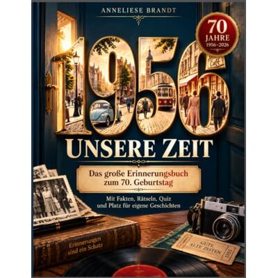Brandt 1956 – Unsere Zeit: Das große Erinnerungsbuch zum 70. Geburtstag mit Fakten, Rätseln, Quiz und Platz für eigene Geschichten Brandt 1956 – Unsere Zeit: Das große Erinnerungsbuch zum 70. Geburtstag mit Fakten, Rätseln, Quiz und Platz für eigene Geschichten
