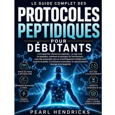 Pearl LE GUIDE COMPLET DES PROTOCOLES PEPTIDIQUES POUR DÉBUTANTS: L'introduction ultime, fondée sur des données scientifiques, aux peptides pour la perte de ... l'anti-âge, l'énergie et la longévité Pearl LE GUIDE COMPLET DES PROTOCOLES PEPTIDIQUES POUR DÉBUTANTS: L'introduction ultime, fondée sur des données scientifiques, aux peptides pour la perte de ... l'anti-âge, l'énergie et la longévité